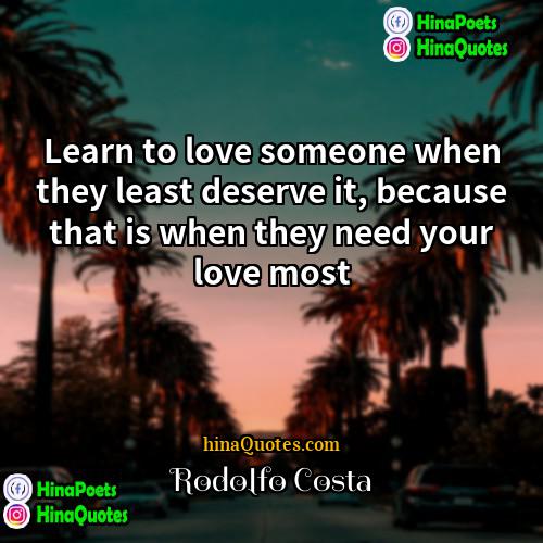 Rodolfo Costa Quotes | Learn to love someone when they least